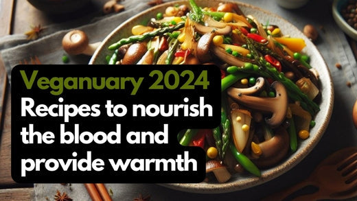 Veganuary 2024 - Recipes to nourish the blood and provide warmth