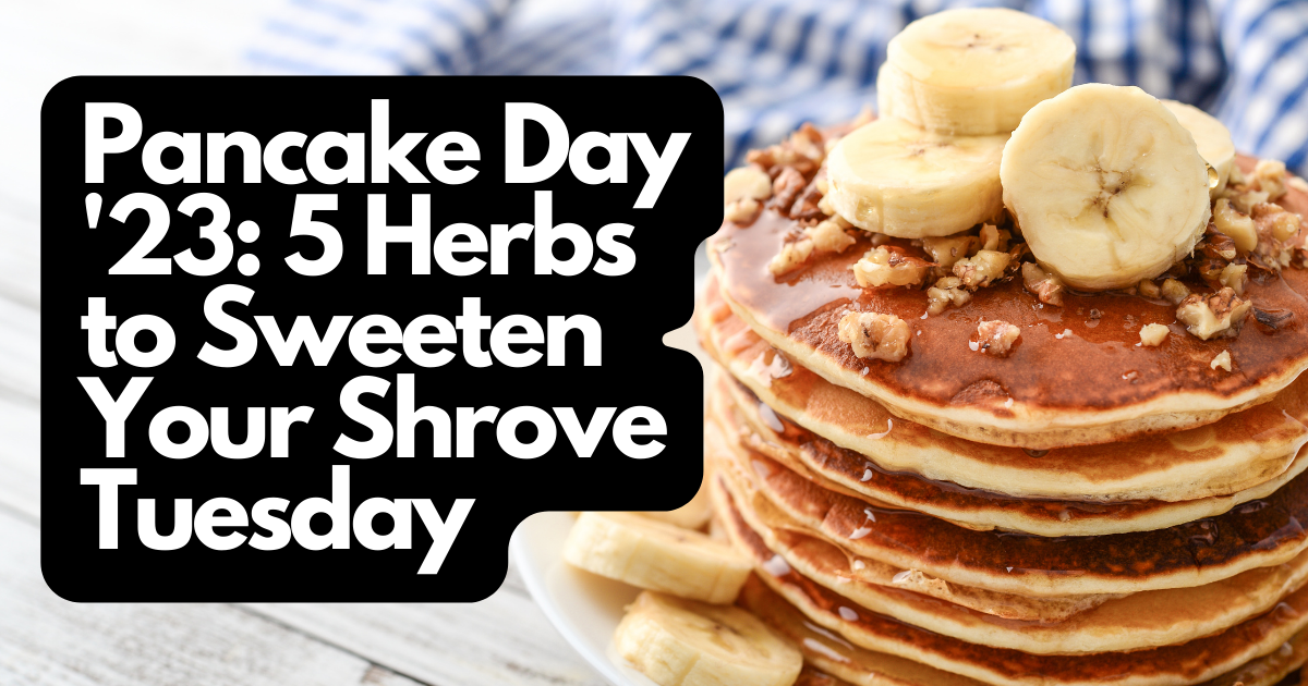 Pancake Day '23: 5 herbs to sweeten your Shrove Tuesday