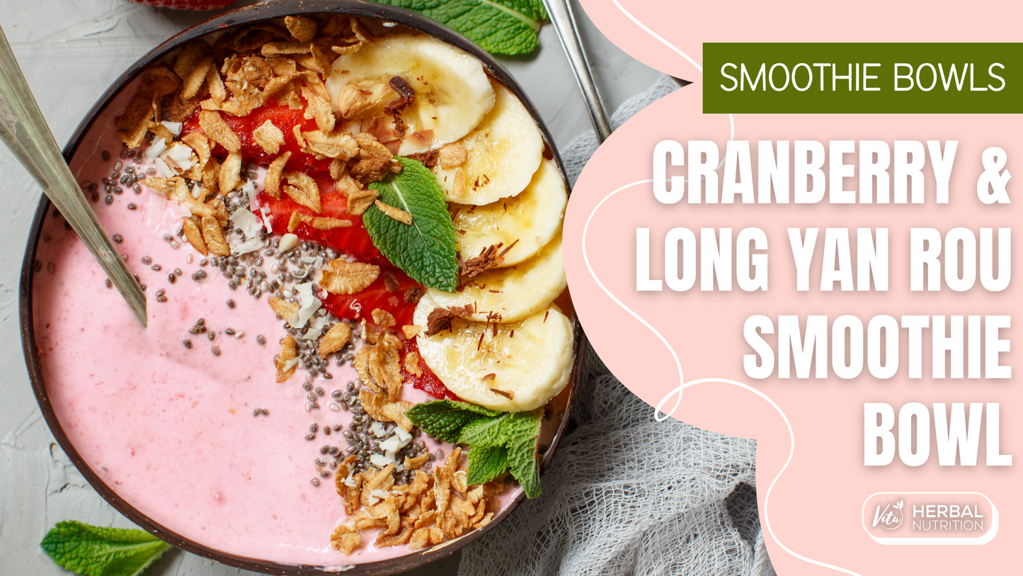 Cranberry & Long Yan Rou Smoothie Bowl Recipe | Vita Herbal Nutrition