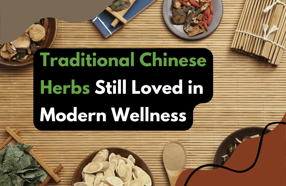 Traditional Chinese Herbs Still Loved in Modern Wellness