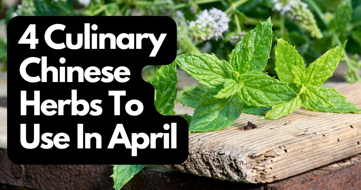 The Top 4 Culinary Chinese Herbs To Use In April