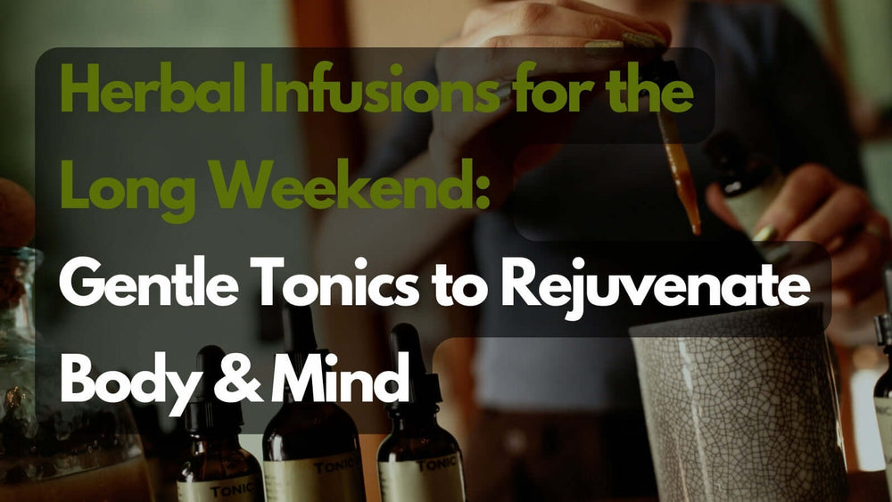 Herbal Infusions for the Long Weekend