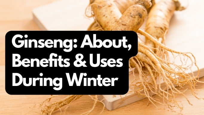 Ginseng: About, Benefits & Uses During Winter