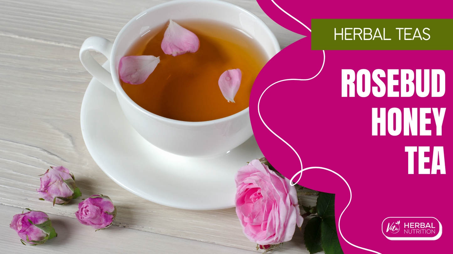 Rosebud Honey Tea Recipe | Vita Herbal Nutrition