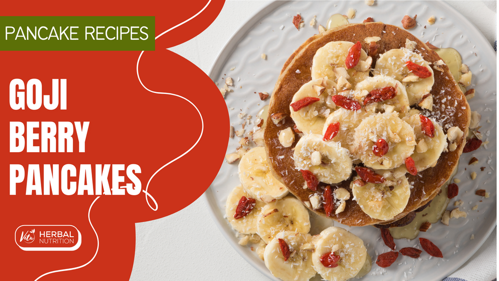 Goji Berry & Banana Pancakes Recipe | Vita Herbal Nutrition