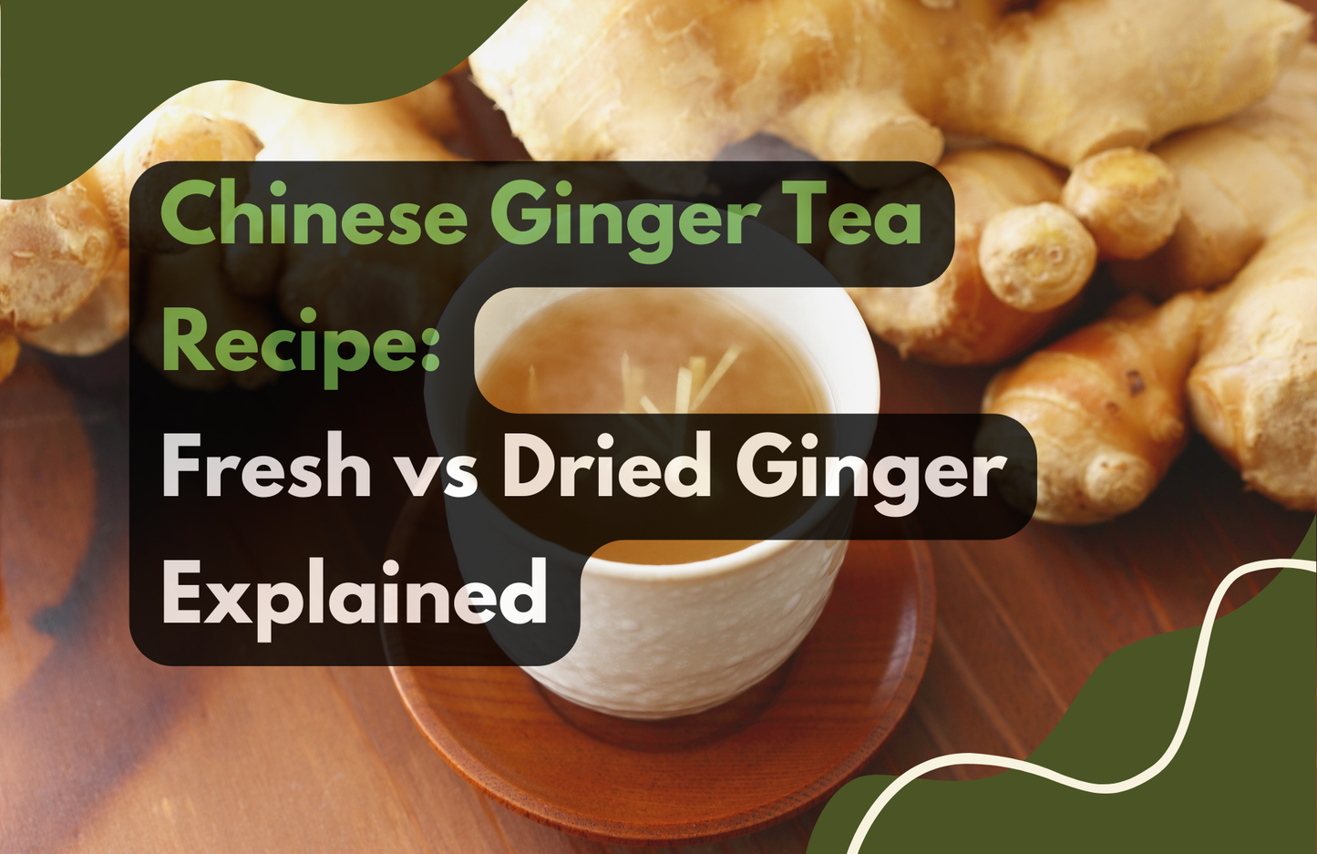 Chinese Ginger Tea Recipe: Fresh vs Dried Ginger Explained