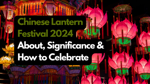 Chinese Lantern Festival 2024: About, Significance and How to Celebrate