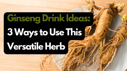 Ginseng Drink Ideas: 3 ways to use this versatile herb