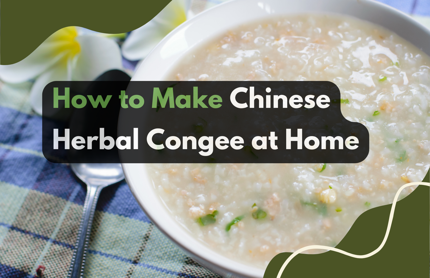 How to Make Chinese Herbal Congee at Home