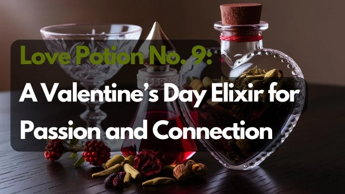 Love Potion No. 9: A Valentine's Day Elixir for Passion and Connection