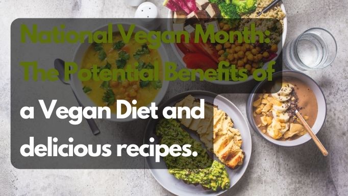 National Vegan Month: The potential benefits of a vegan diet and delicious recipes